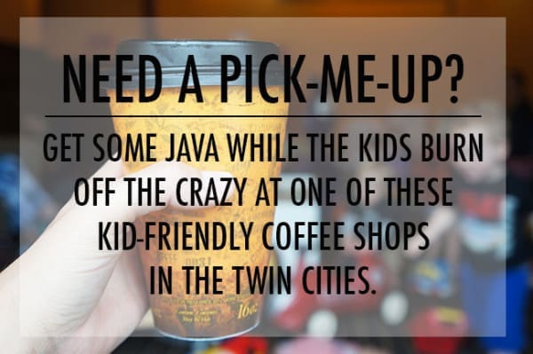 Kid Friendly Coffee Shops in the Twin Cities | Twin Cities Familys Blog