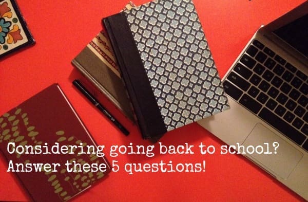 Considering Going Back to School? Answer These 5 Questions First! | Twin Cities Familys Blog