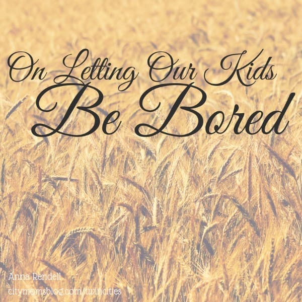 On Letting Our Kids Be Bored | Twin Cities Familys Blog