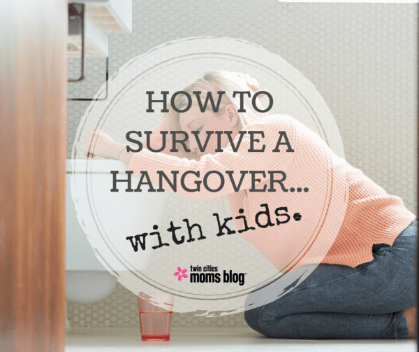 How to Survive a Hangover. With Kids. | Twin Cities Familys Blog