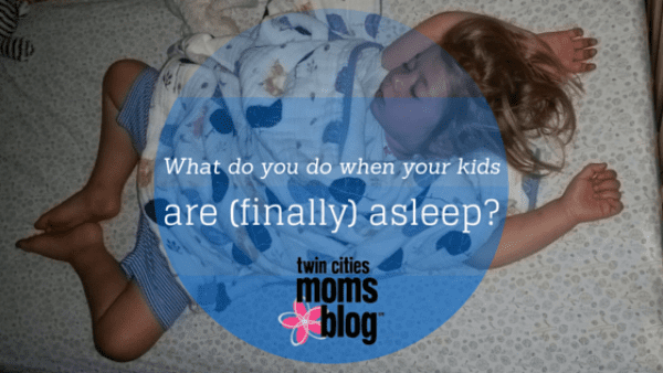 What Do You Do When Your Kids Are (finally) Asleep? | Twin Cities Familys Blog