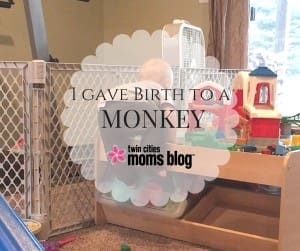 I Gave Birth to a Monkey | Twin Cities Familys Blog