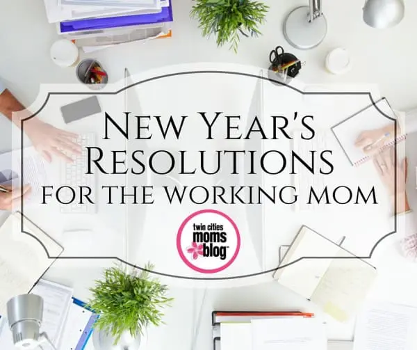 New Year's Resolutions for the Working Mom | Twin Cities Familys Blog
