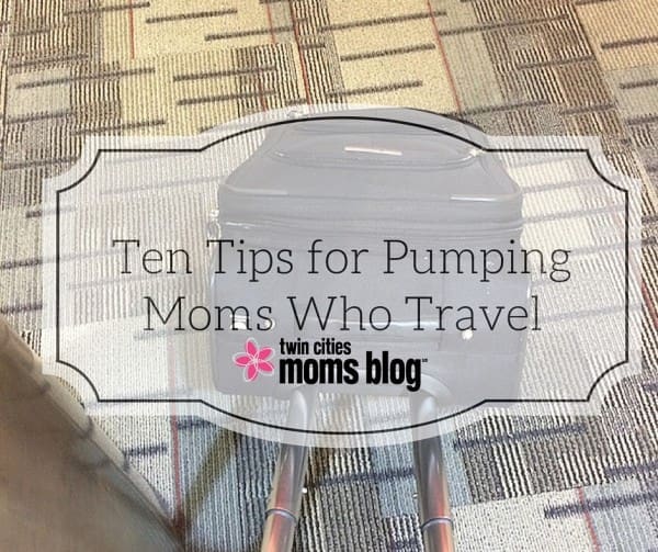 Ten Tips for Pumping Moms Who Travel | Twin Cities Familys Blog