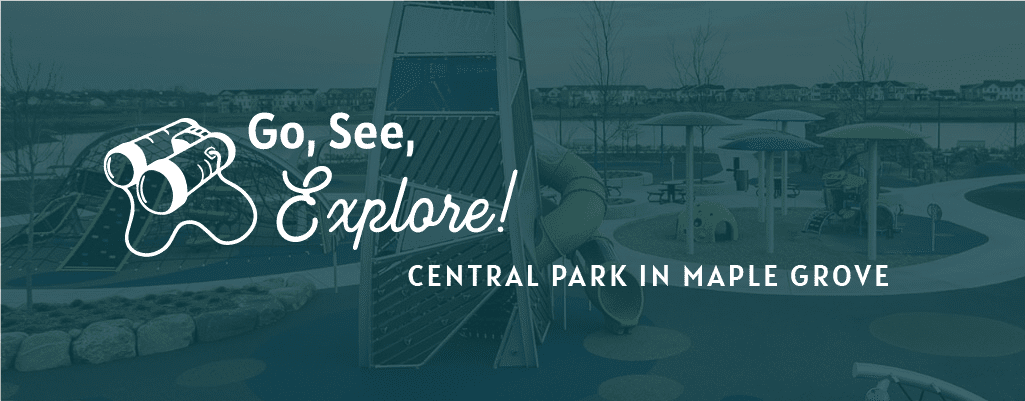 Go, See, Explore! Central Park Maple Grove